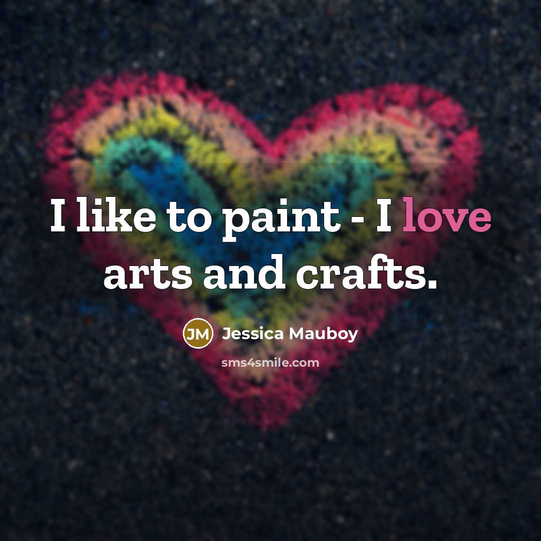 “I like to paint - I love arts and crafts.…” quote by Jessica Mauboy