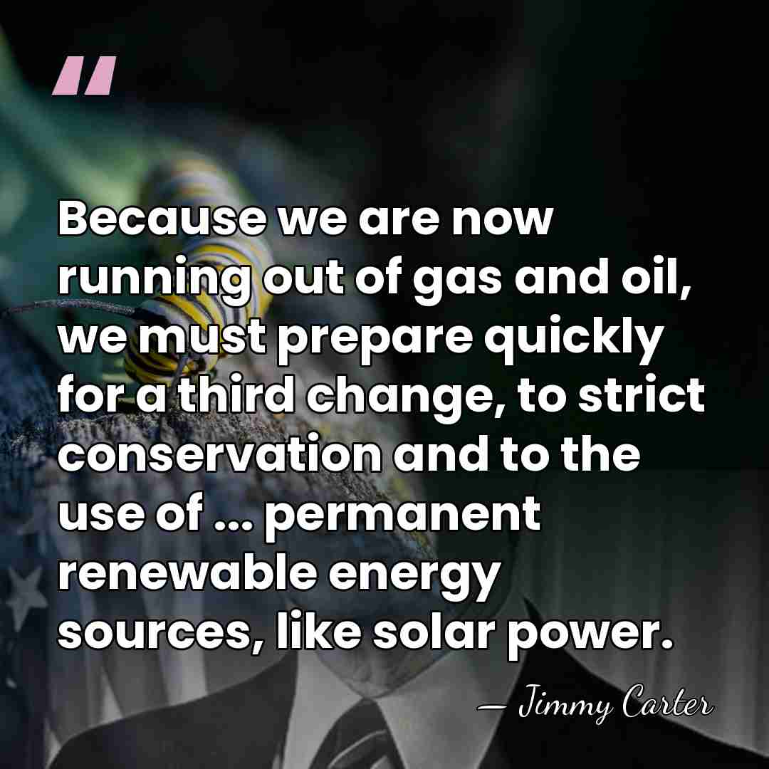 Because we are now running out of gas and oil, we must&hellip; - Jimmy Carter