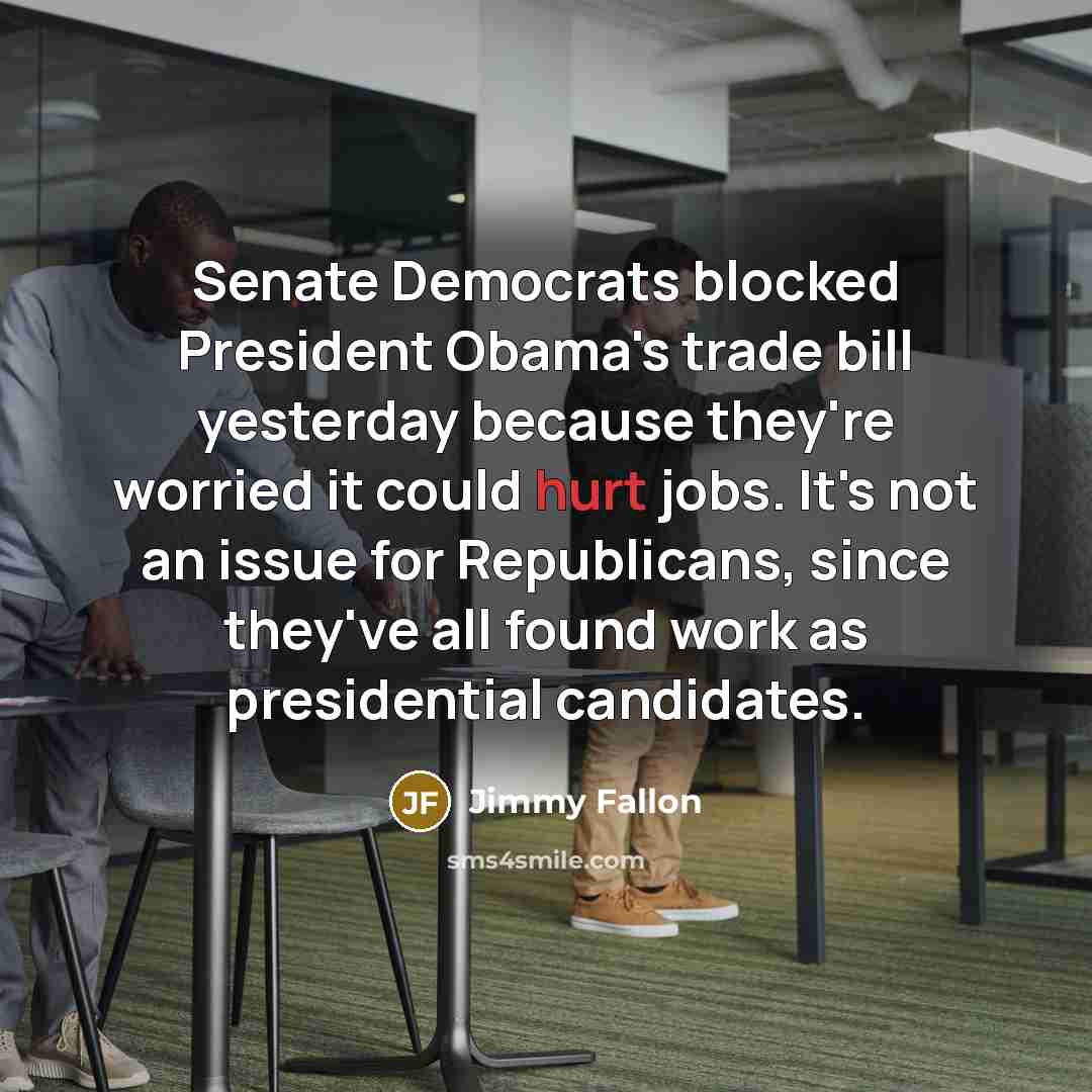 “Senate Democrats blocked President Obama's trade bill yesterday because they're…” quote by Jimmy Fallon