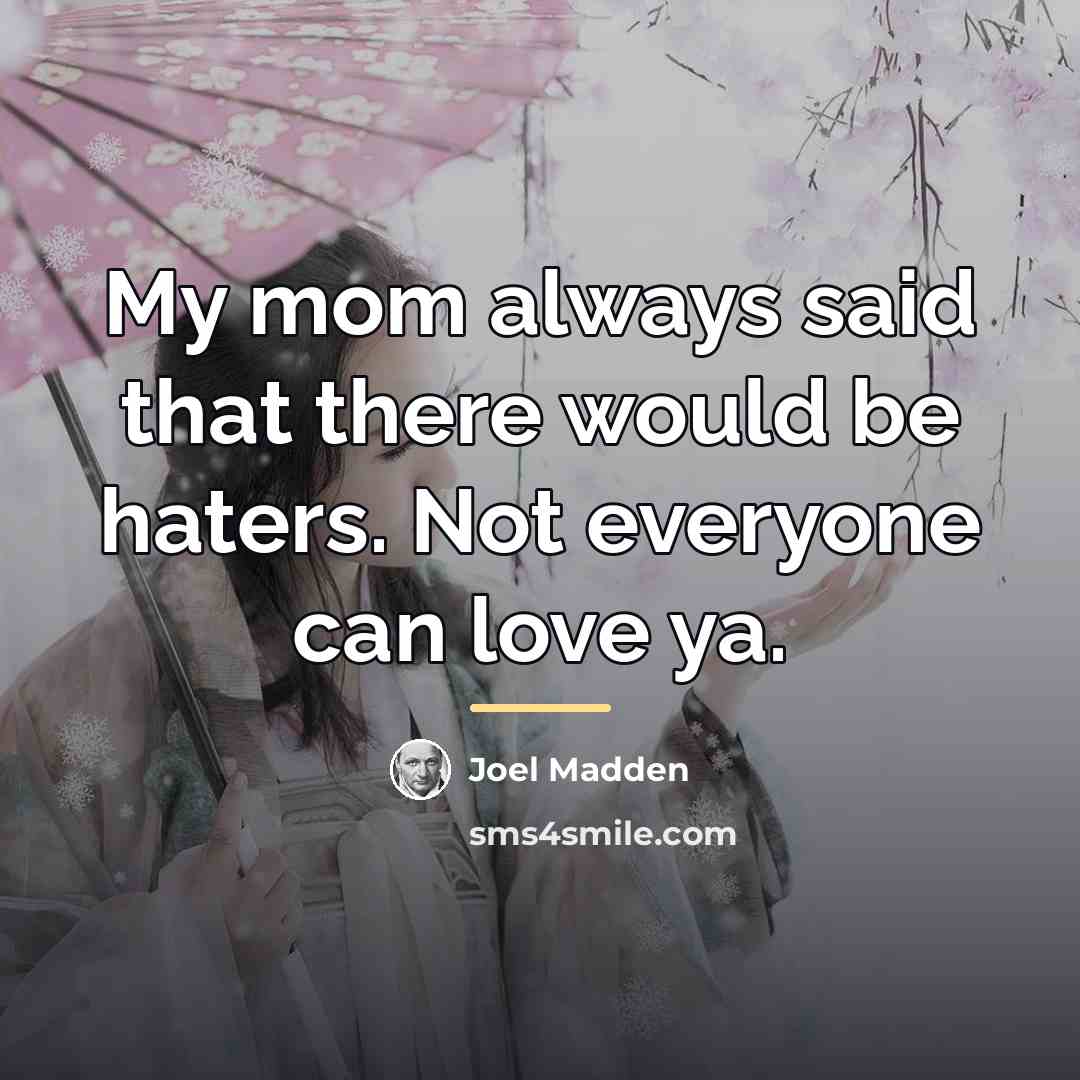 “My mom always said that there would be haters. Not…” quote by Joel Madden