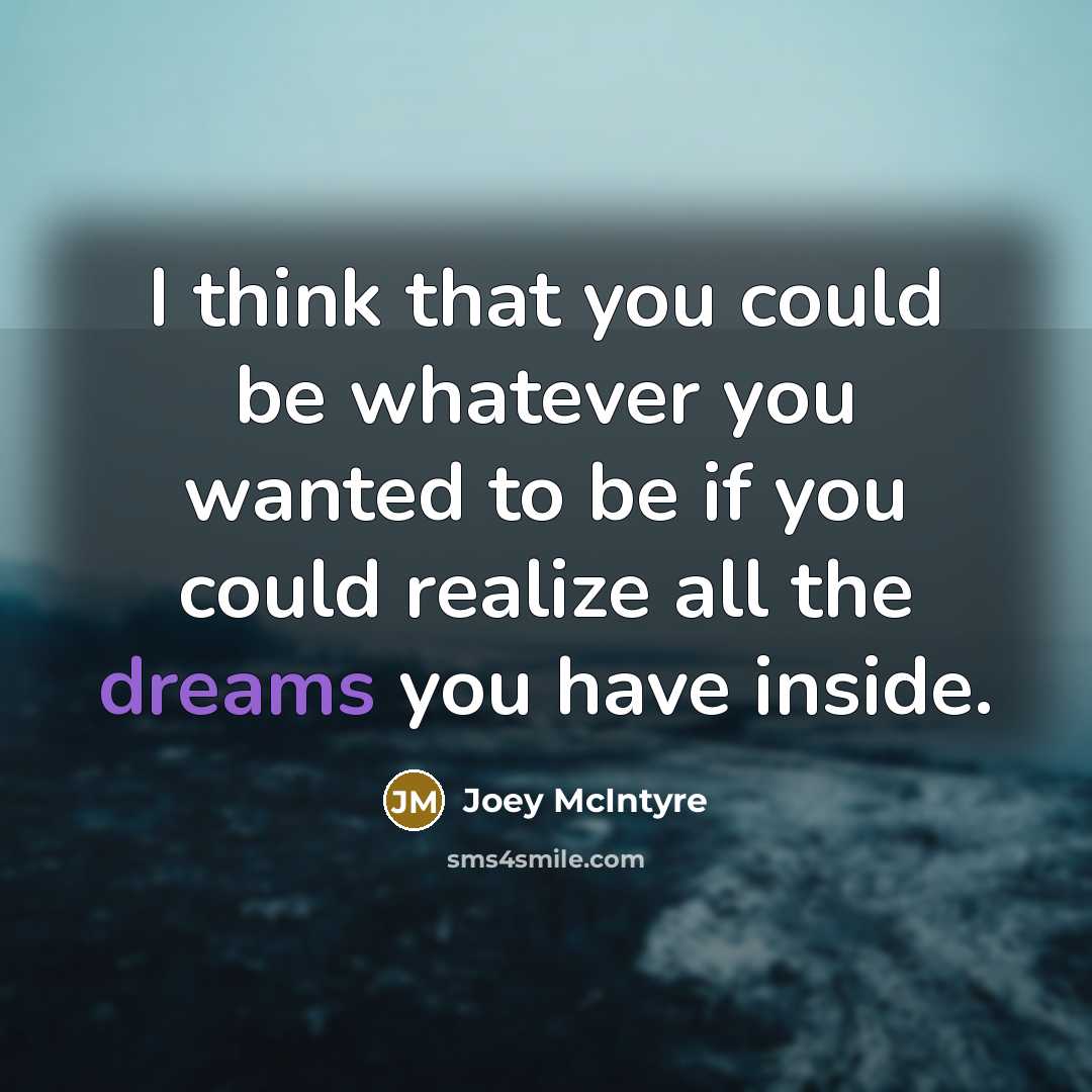 “I think that you could be whatever you wanted to…” quote by Joey McIntyre