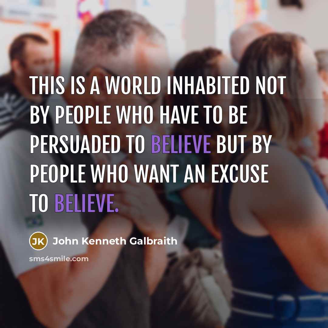 “This is a world inhabited not by people who have…” quote by John Kenneth Galbraith