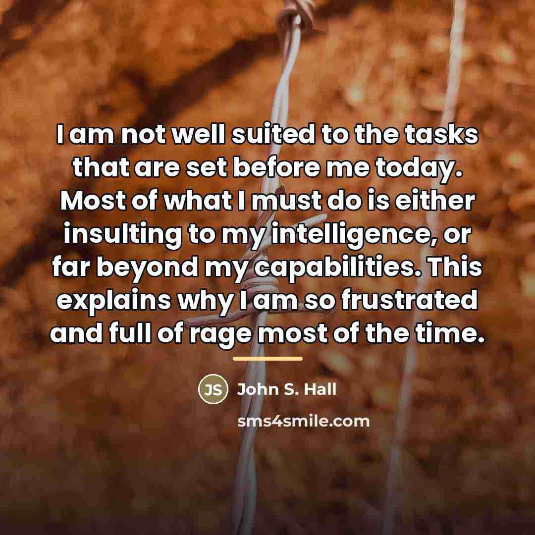 “I am not well suited to the tasks that are…” quote by John S. Hall