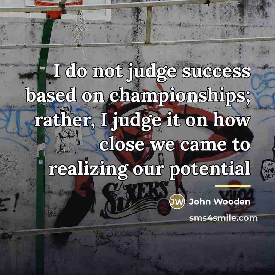 “I do not judge success based on championships; rather, I…” quote by John Wooden