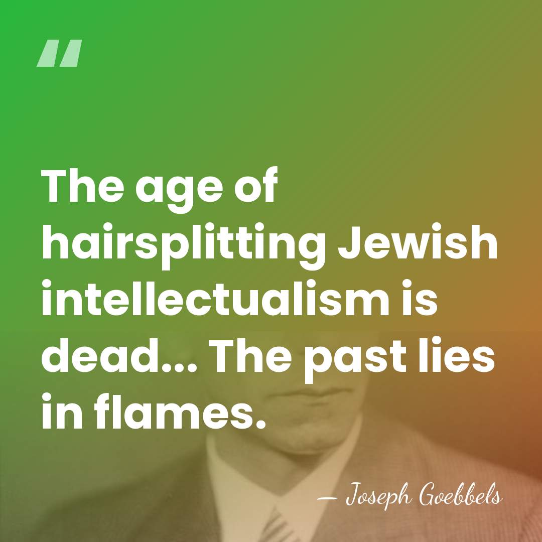 The age of hairsplitting Jewish intellectualism is dead... The past lies in&hellip; - Joseph Goebbels