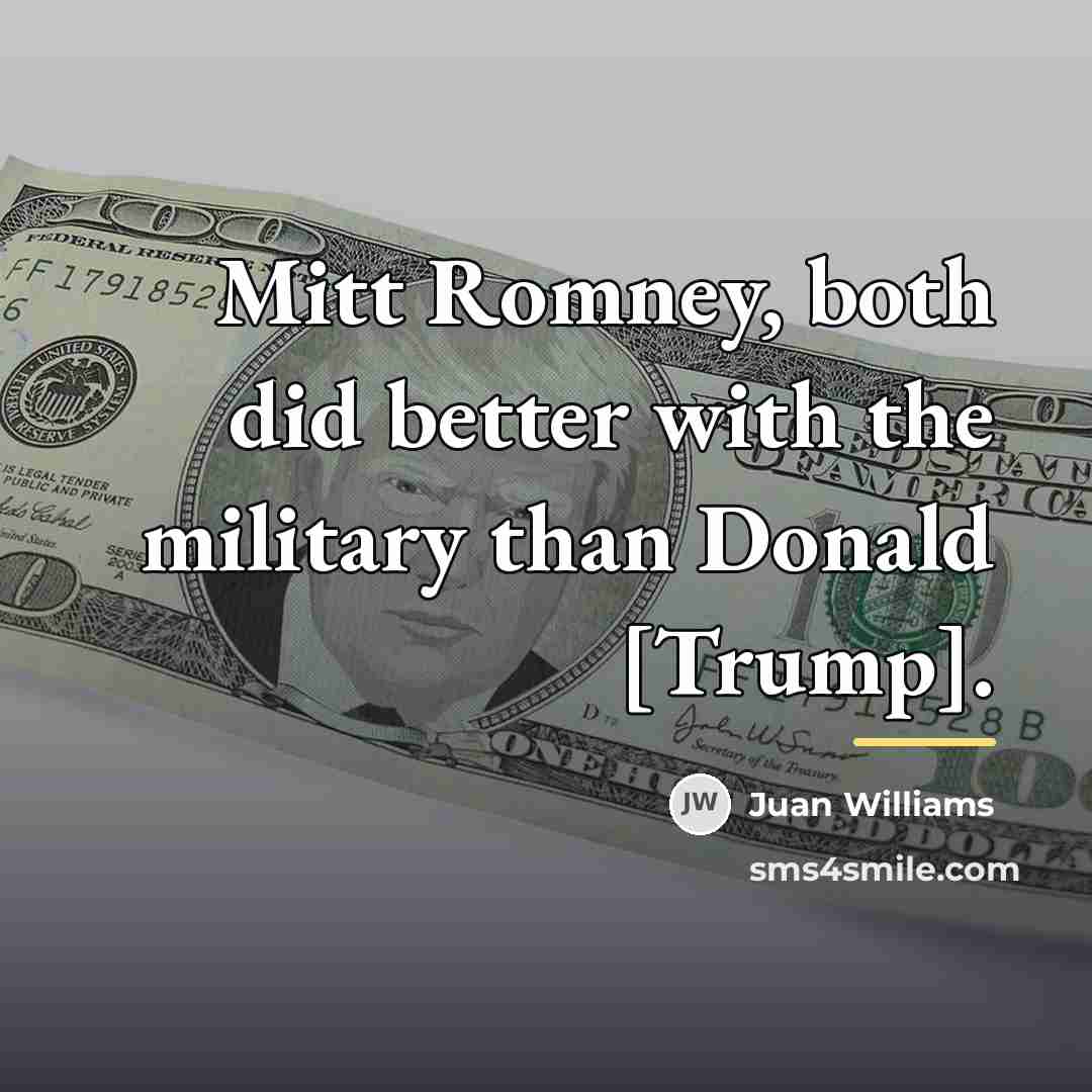 “Mitt Romney, both did better with the military than Donald…” quote by Juan Williams