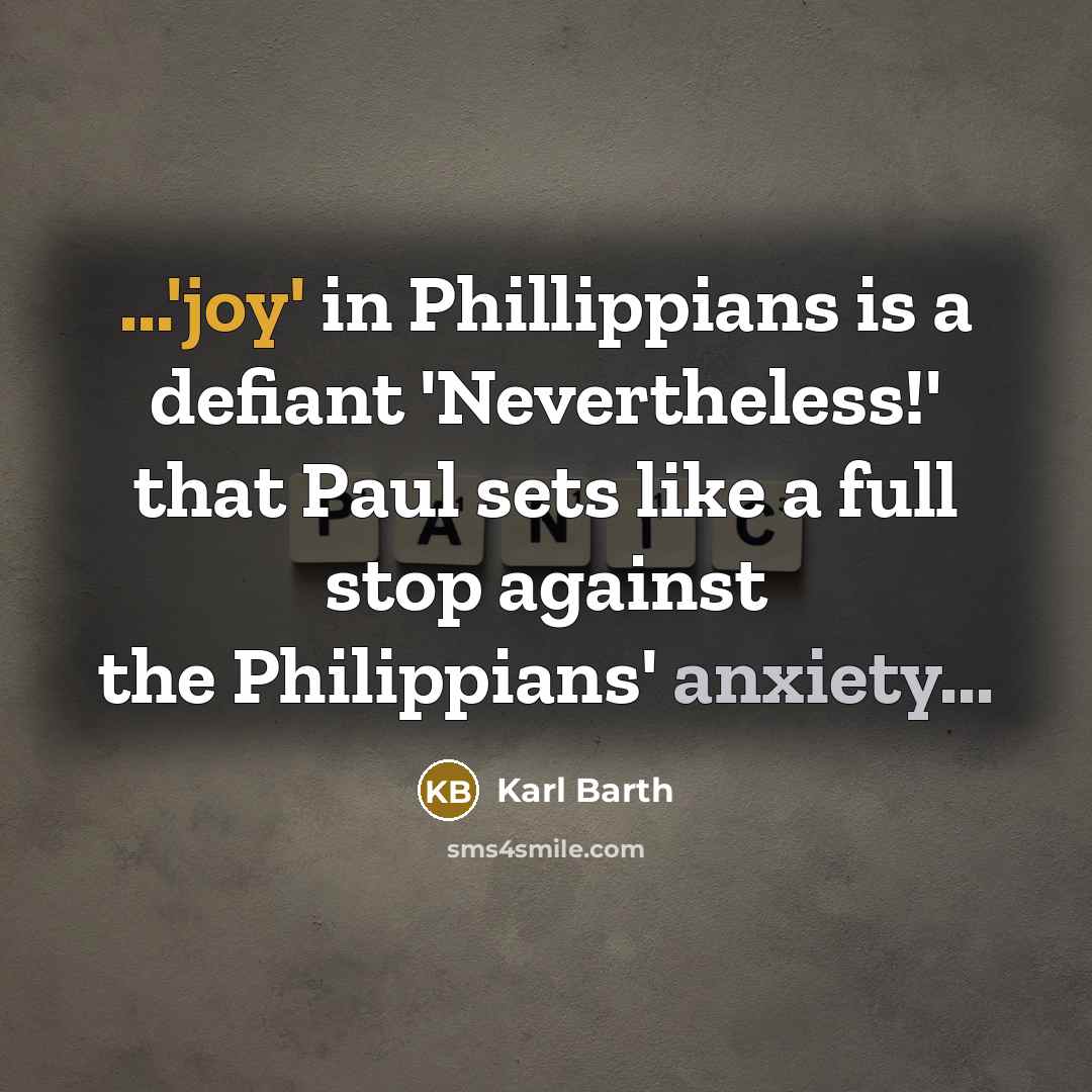 “...'joy' in Phillippians is a defiant 'Nevertheless!' that Paul sets…” quote by Karl Barth