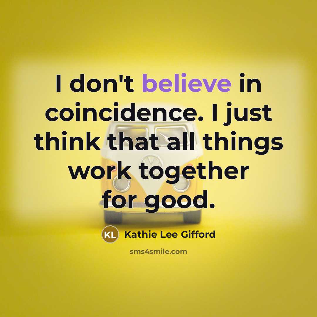 “I don't believe in coincidence. I just think that all…” quote by Kathie Lee Gifford