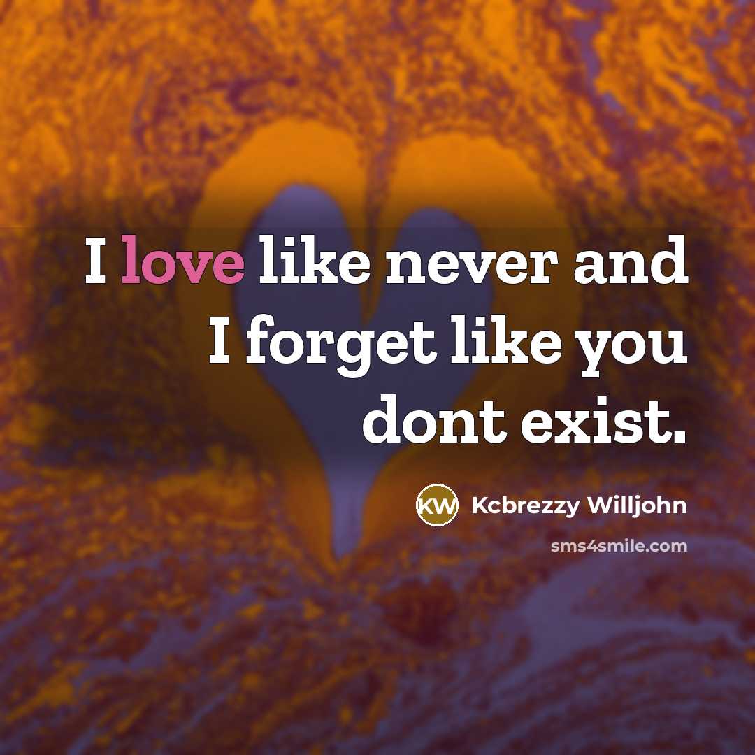 “I love like never and I forget like you dont exist.” quote by Kcbrezzy Willjohn
