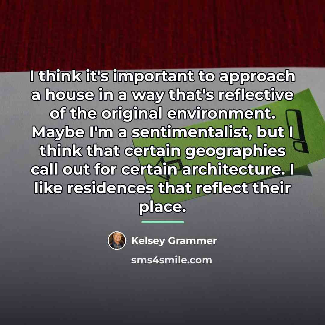 “I think it's important to approach a house in a…” quote by Kelsey Grammer