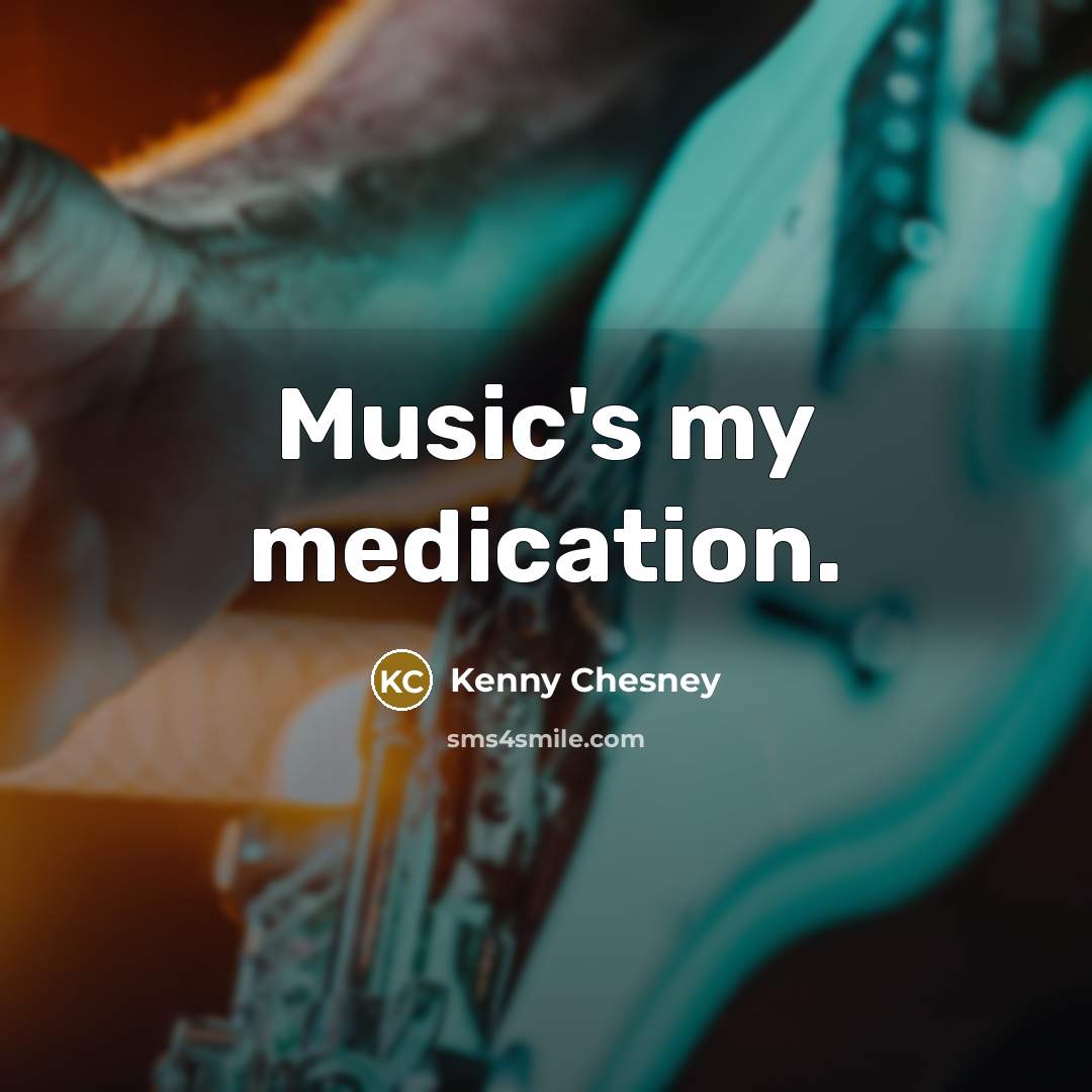 “Music's my medication.…” quote by Kenny Chesney