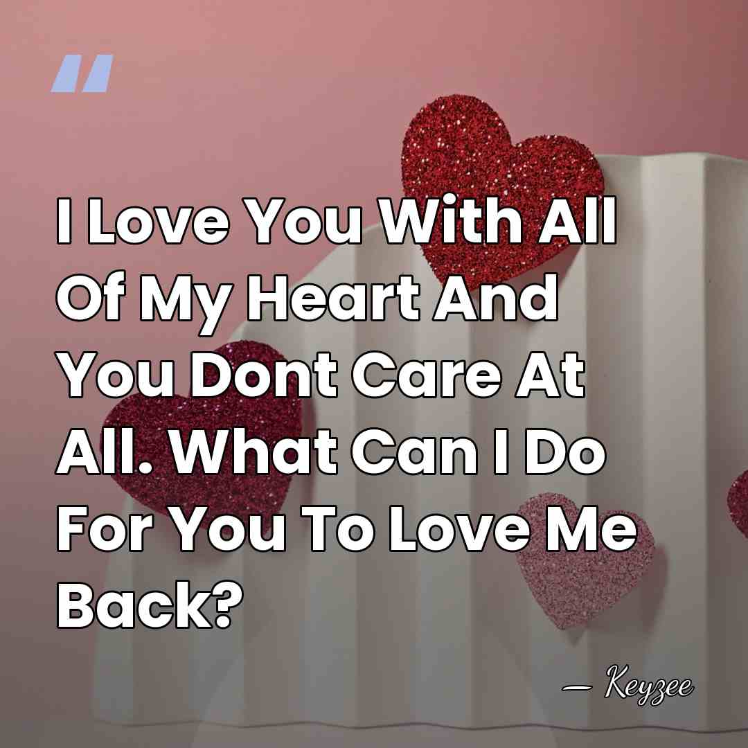 I Love You With All Of My Heart And You Dont Care&hellip; - Keyzee
