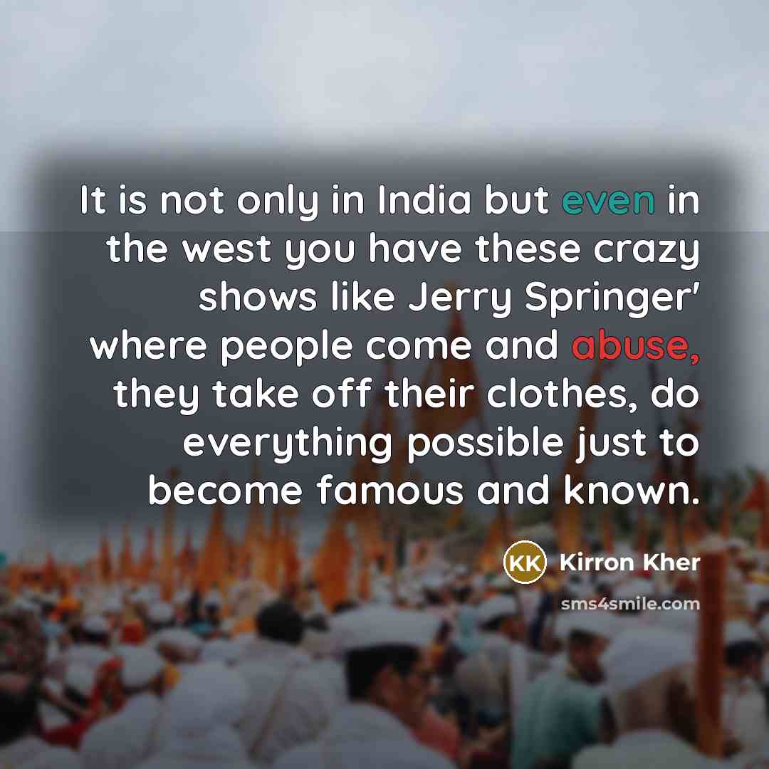 “It is not only in India but even in the…” quote by Kirron Kher