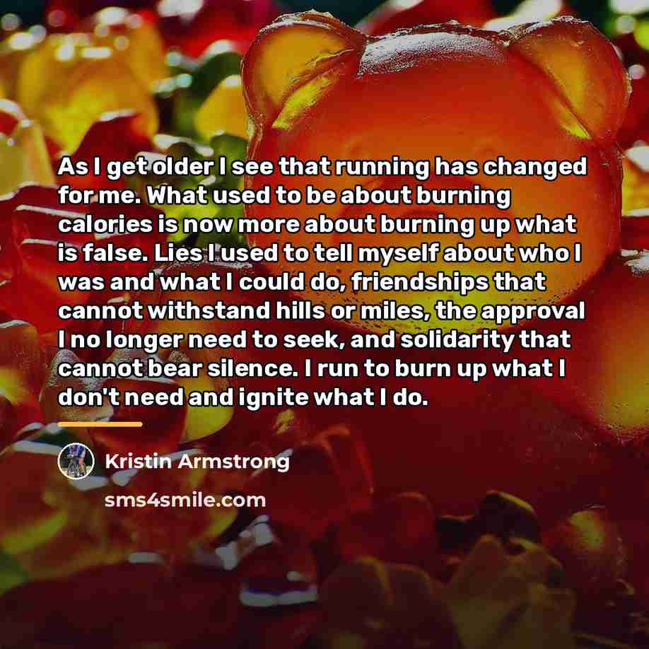 “As I get older I see that running has changed…” quote by Kristin Armstrong