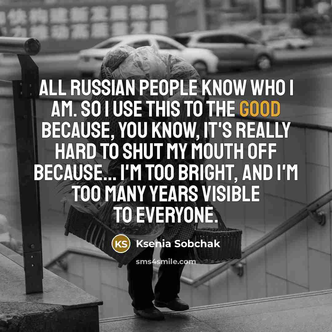 “All Russian people know who I am. So I use…” quote by Ksenia Sobchak