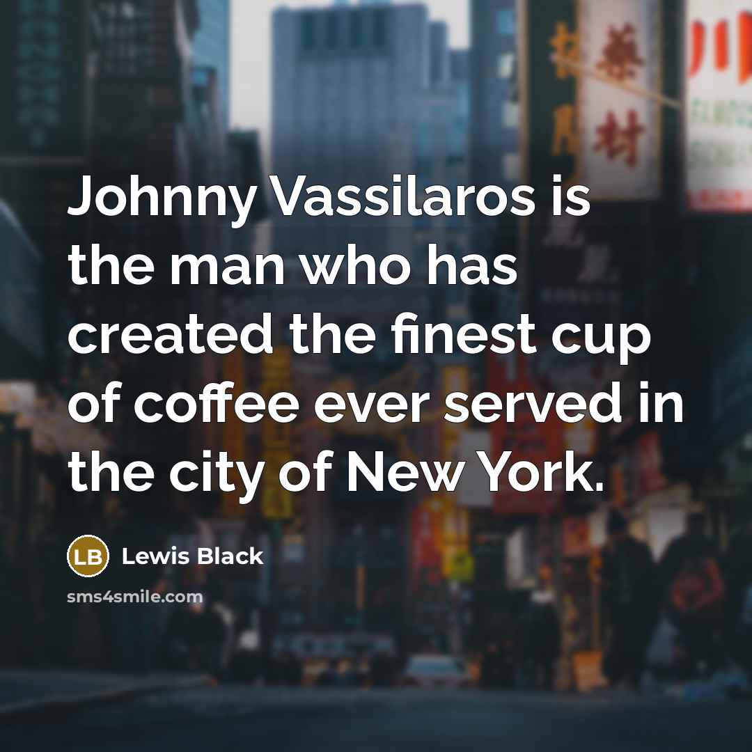 “Johnny Vassilaros is the man who has created the finest…” quote by Lewis Black
