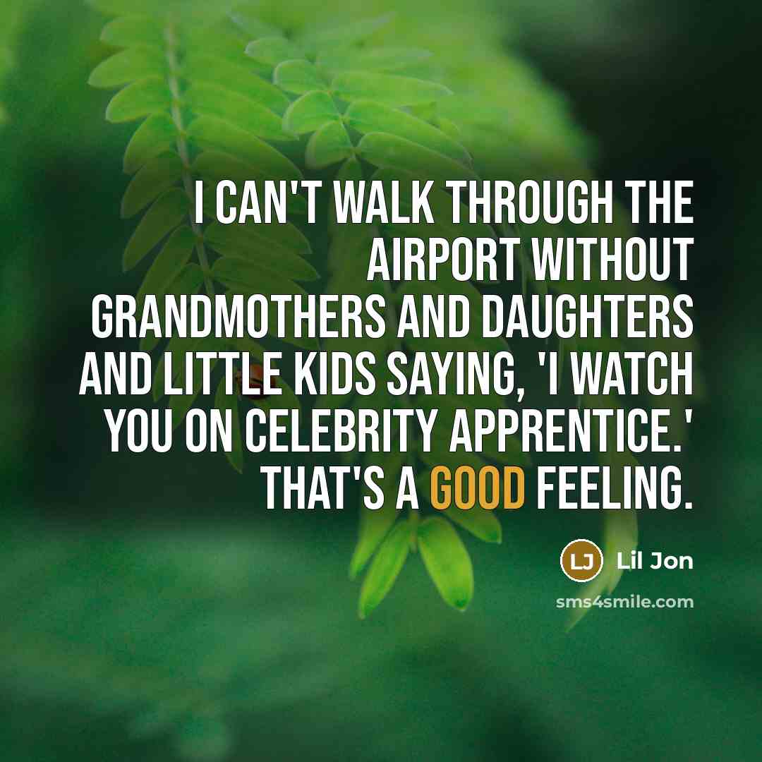 “I can't walk through the airport without grandmothers and daughters…” quote by Lil Jon