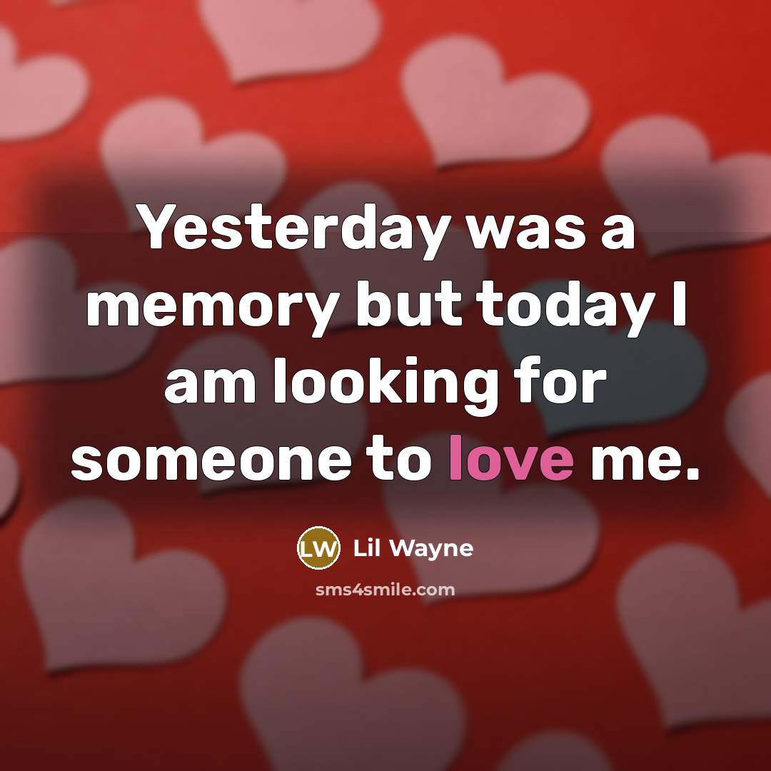 “Yesterday was a memory but today I am looking for…” quote by Lil Wayne
