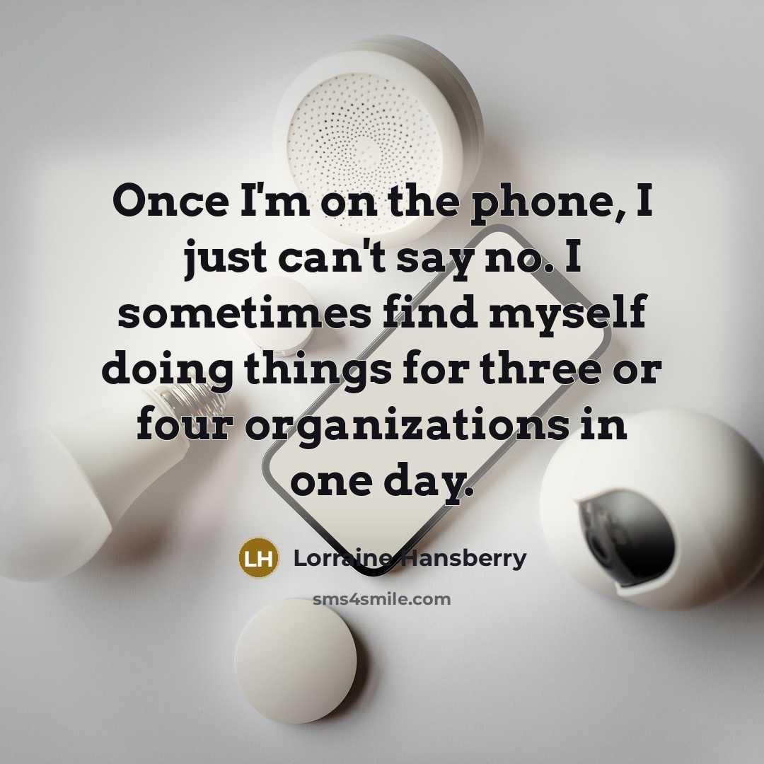 “Once I'm on the phone, I just can't say no.…” quote by Lorraine Hansberry