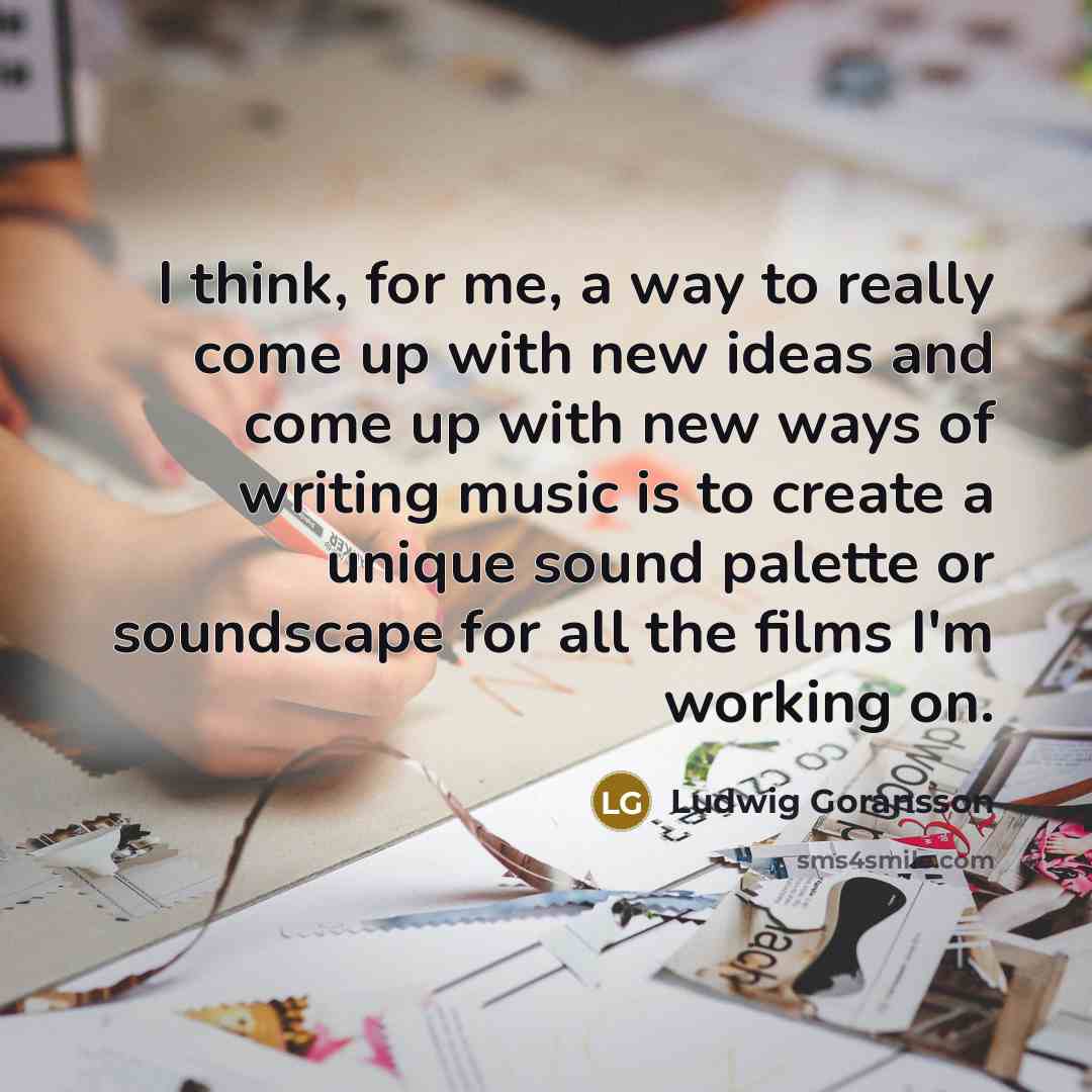 “I think, for me, a way to really come up…” quote by Ludwig Goransson
