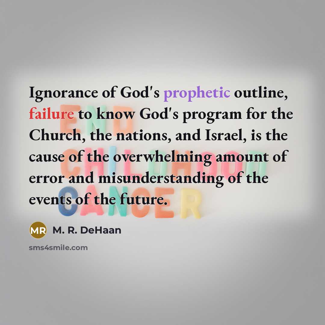 “Ignorance of God's prophetic outline, failure to know God's program…” quote by M. R. DeHaan