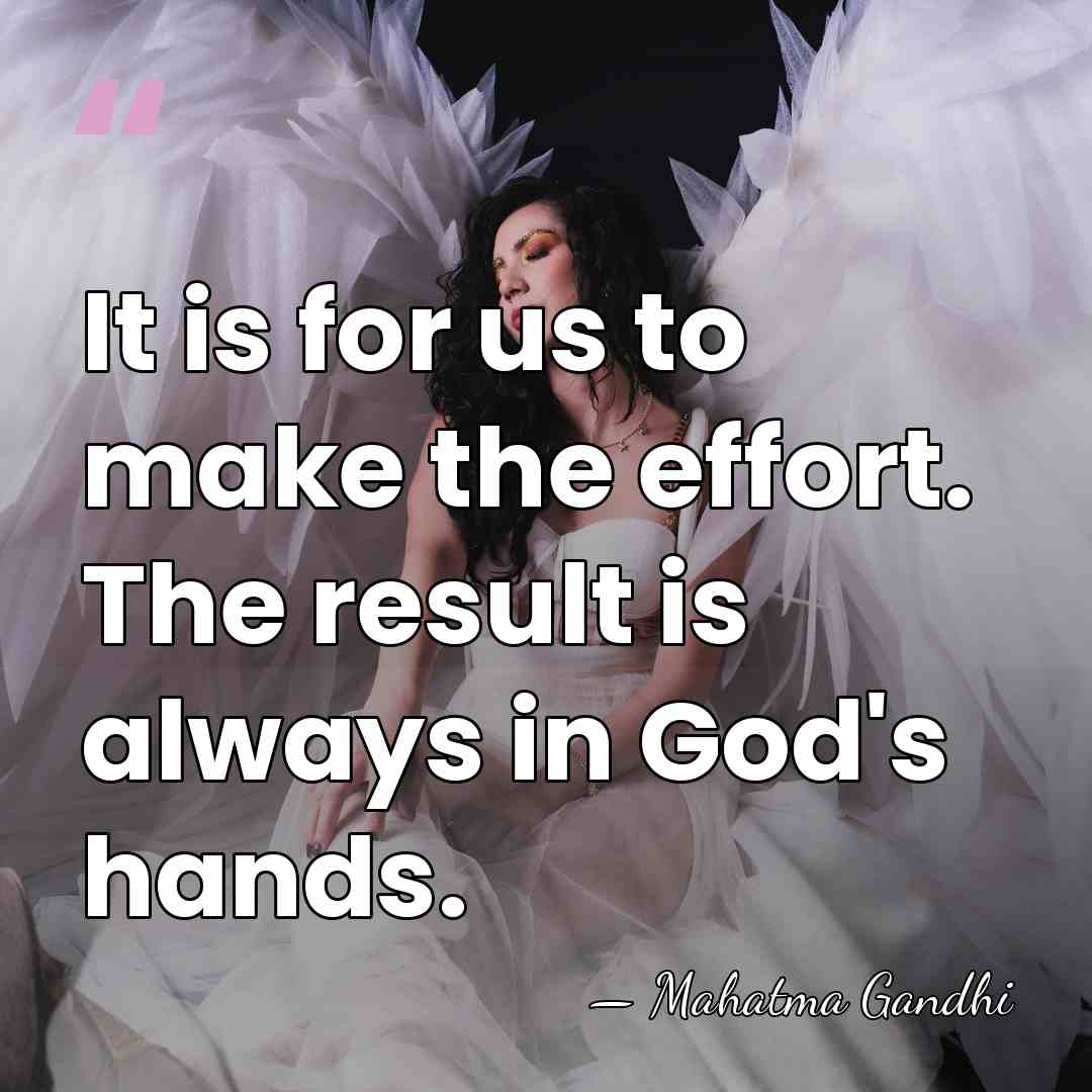 It is for us to make the effort. The result is always&hellip; - Mahatma Gandhi