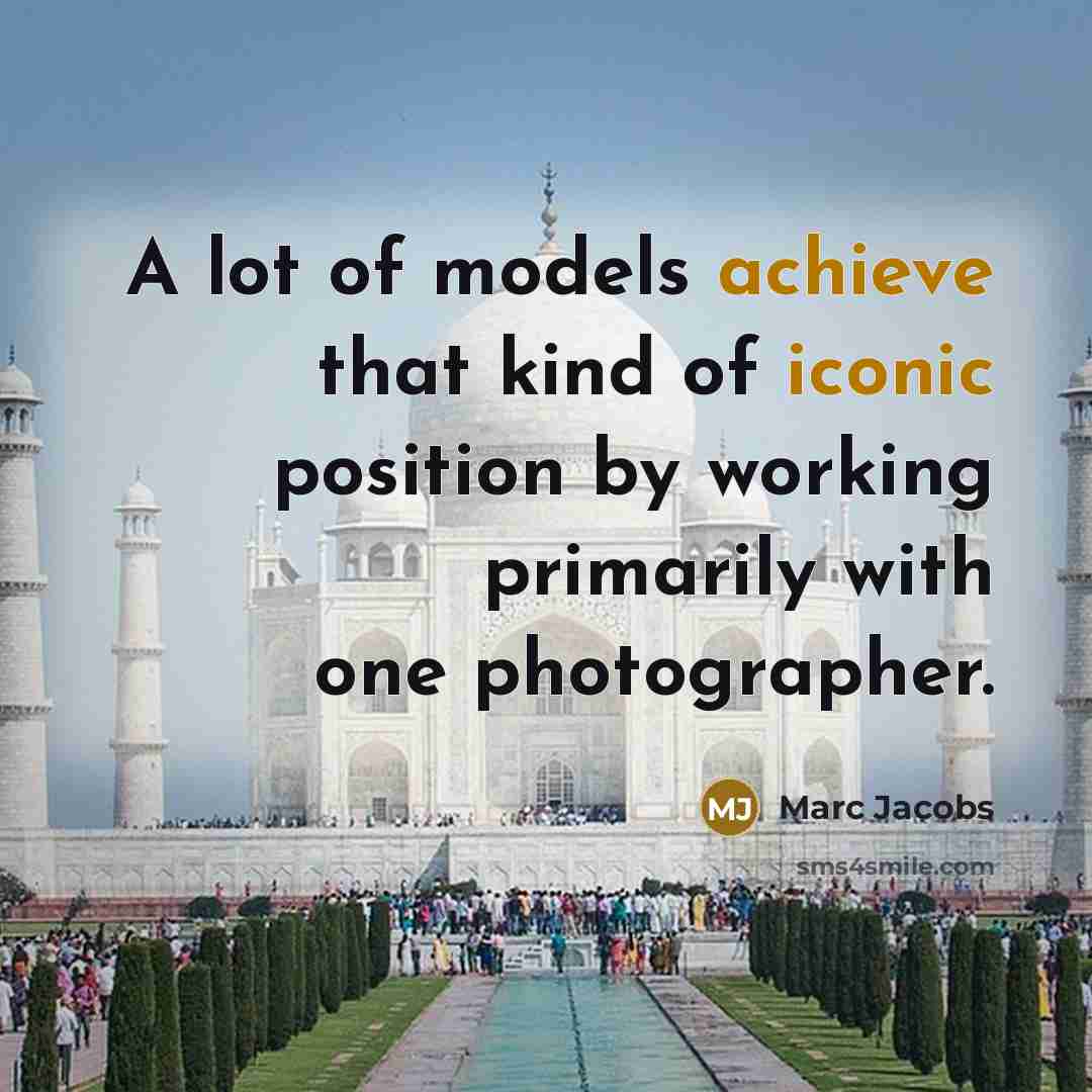“A lot of models achieve that kind of iconic position…” quote by Marc Jacobs