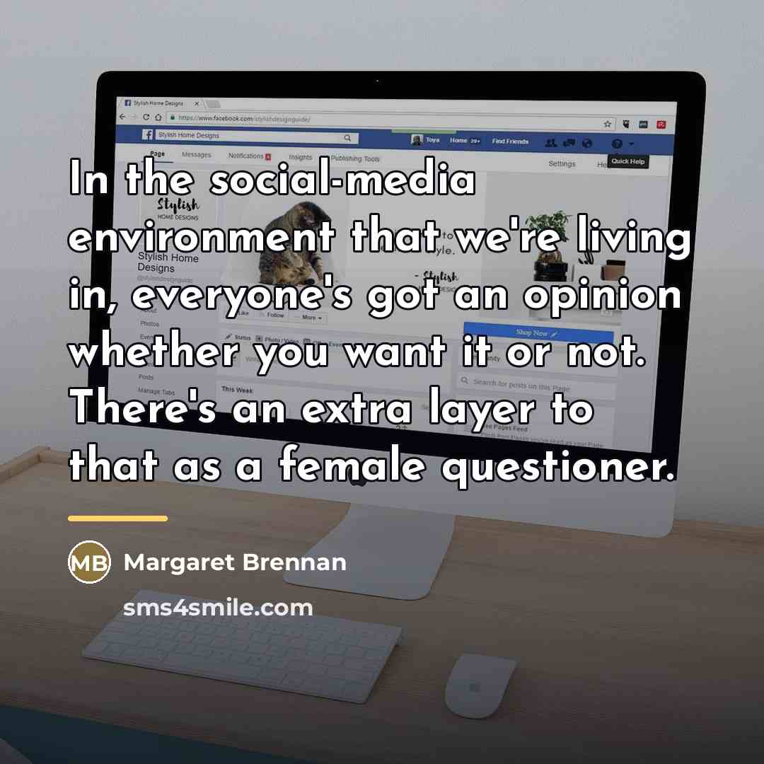 “In the social-media environment that we're living in, everyone's got…” quote by Margaret Brennan
