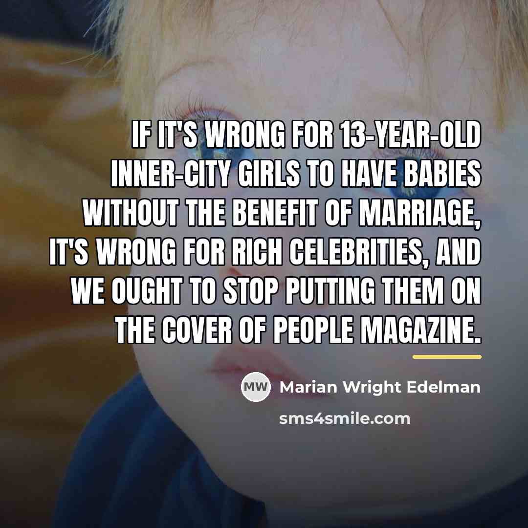 “If it's wrong for 13-year-old inner-city girls to have babies…” quote by Marian Wright Edelman