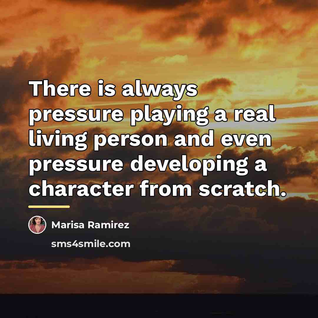 “There is always pressure playing a real living person and…” quote by Marisa Ramirez