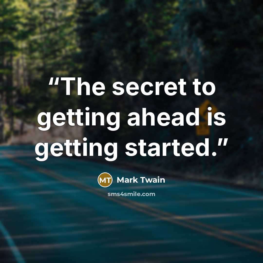 “The secret to getting ahead is getting started.” quote by Mark Twain