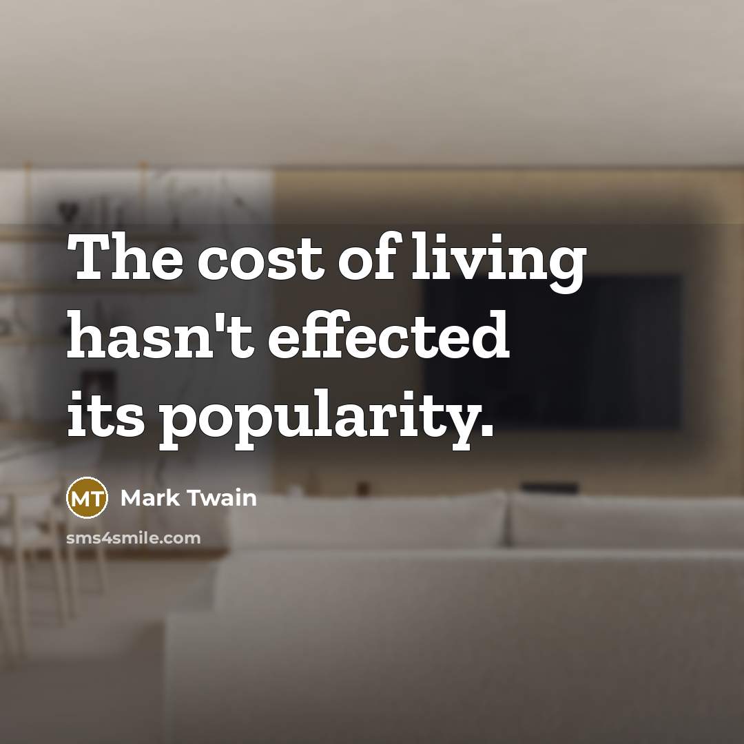 “The cost of living hasn't effected its popularity.…” quote by Mark Twain