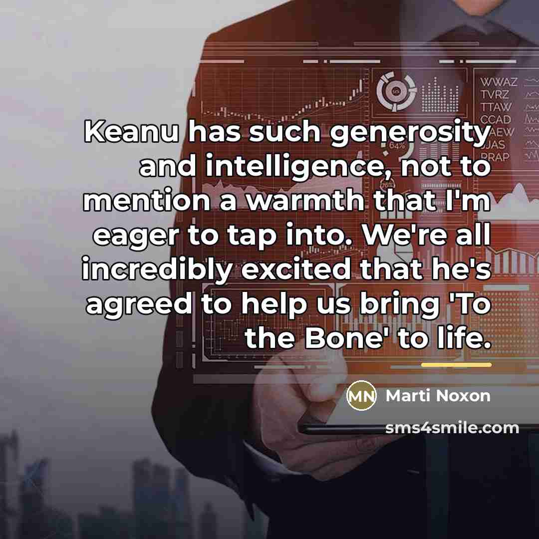 “Keanu has such generosity and intelligence, not to mention a…” quote by Marti Noxon