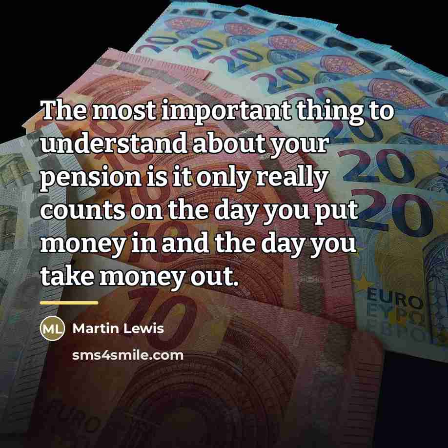 “The most important thing to understand about your pension is…” quote by Martin Lewis