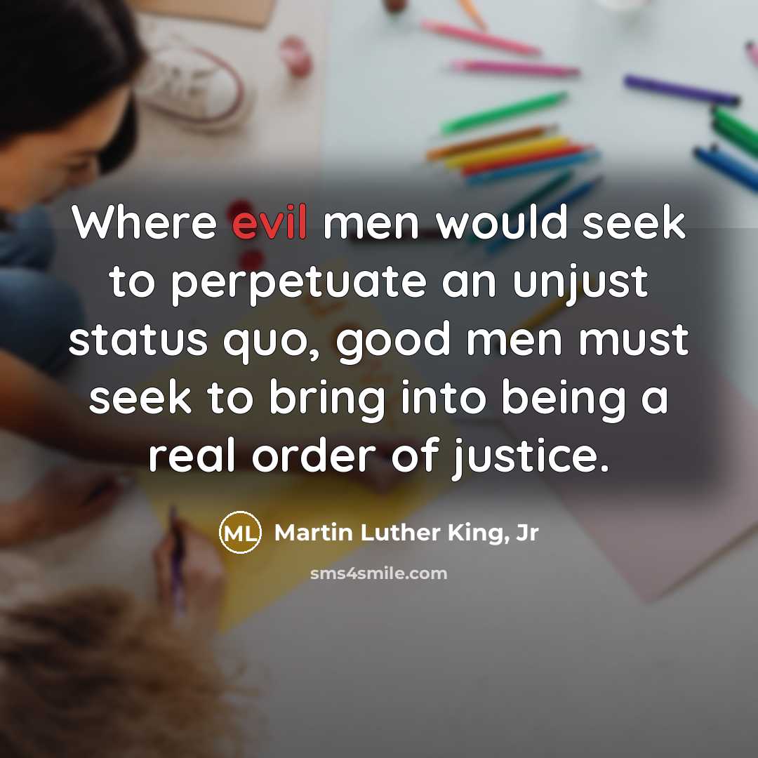 “Where evil men would seek to perpetuate an unjust status…” quote by Martin Luther King, Jr