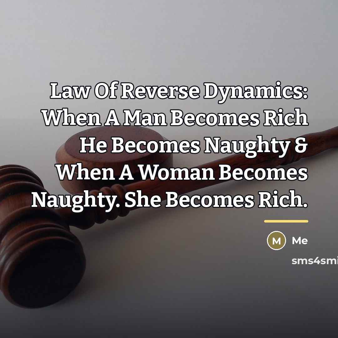 “Law Of Reverse Dynamics: When A Man Becomes Rich He…” quote by Me