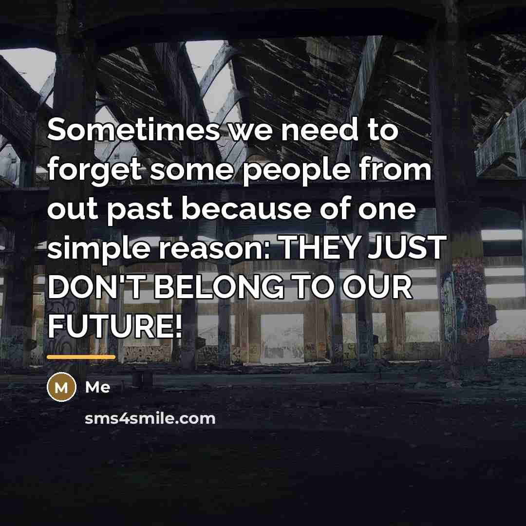 “Sometimes we need to forget some people from out past…” quote by Me