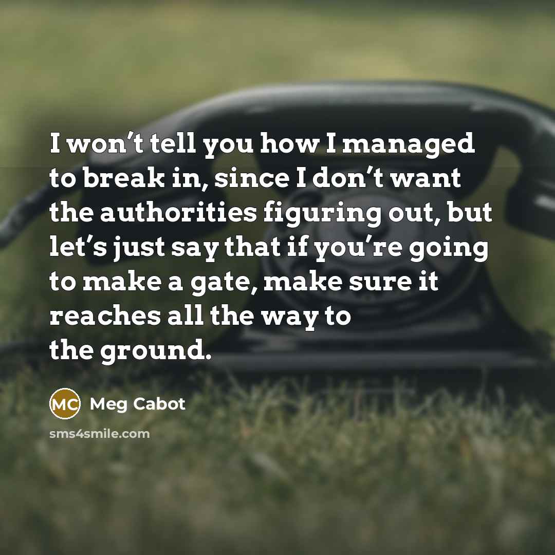 “I won’t tell you how I managed to break in,…” quote by Meg Cabot