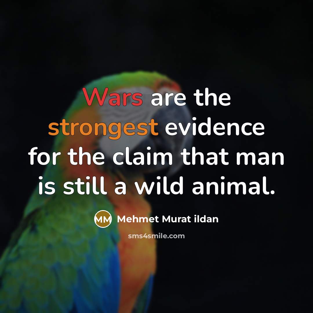 “Wars are the strongest evidence for the claim that man…” quote by Mehmet Murat Ildan