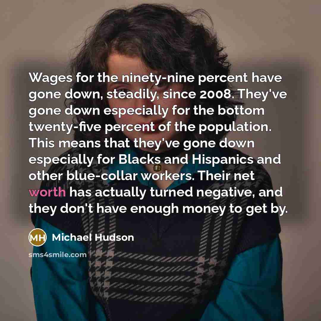 “Wages for the ninety-nine percent have gone down, steadily, since…” quote by Michael Hudson