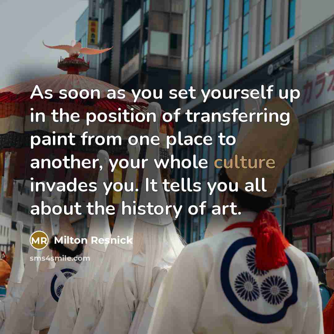“As soon as you set yourself up in the position…” quote by Milton Resnick