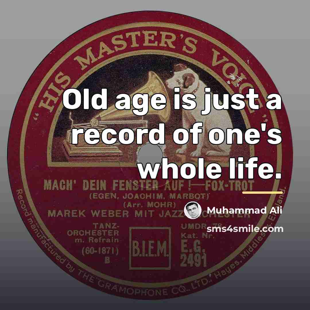“Old age is just a record of one's whole life.…” quote by Muhammad Ali