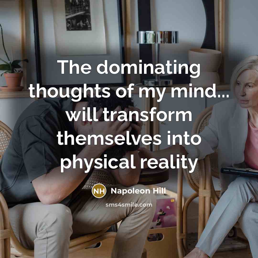 “The dominating thoughts of my mind... will transform themselves into…” quote by Napoleon Hill