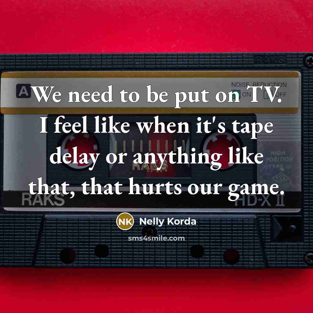 “We need to be put on TV. I feel like…” quote by Nelly Korda