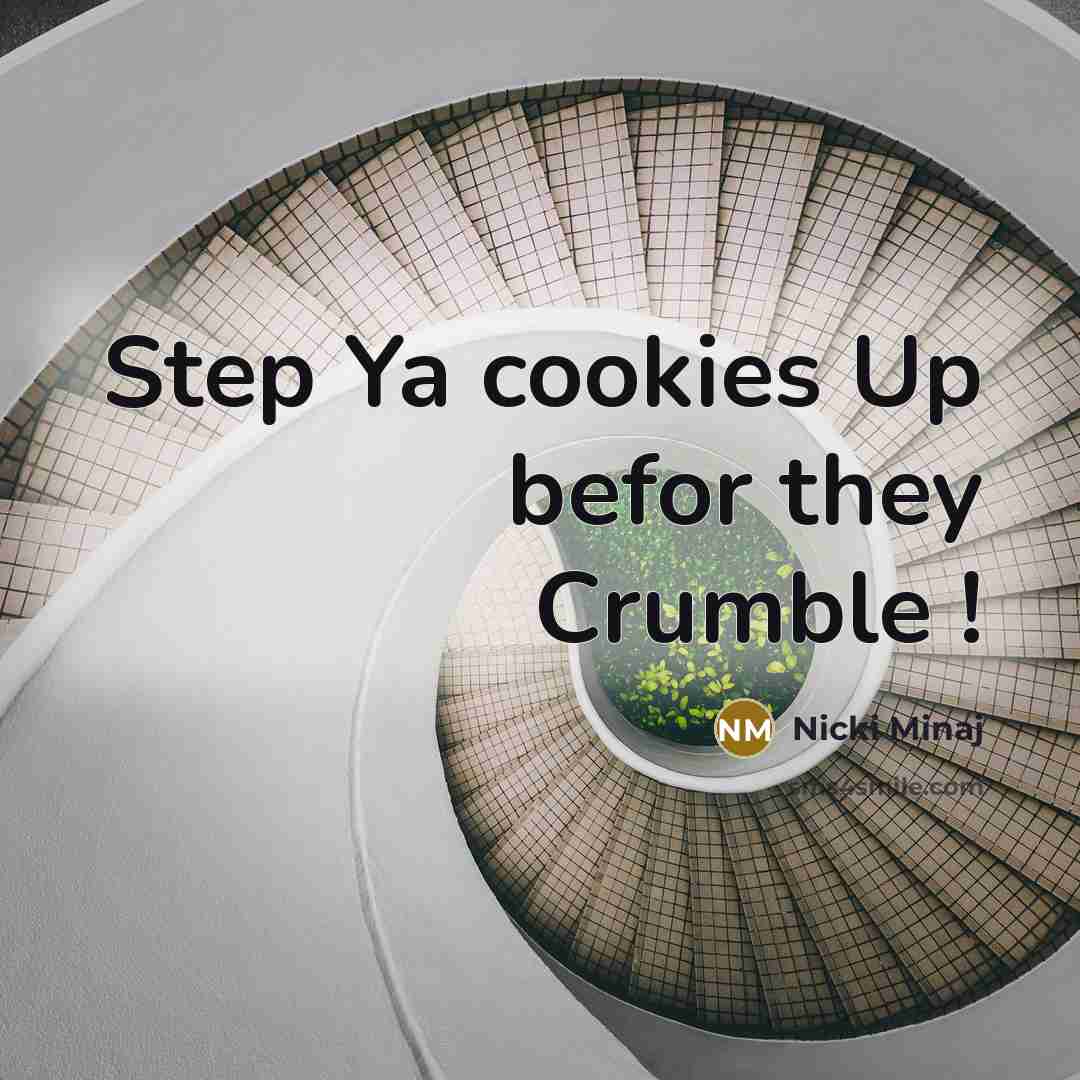 “Step Ya cookies Up befor they Crumble !…” quote by Nicki Minaj