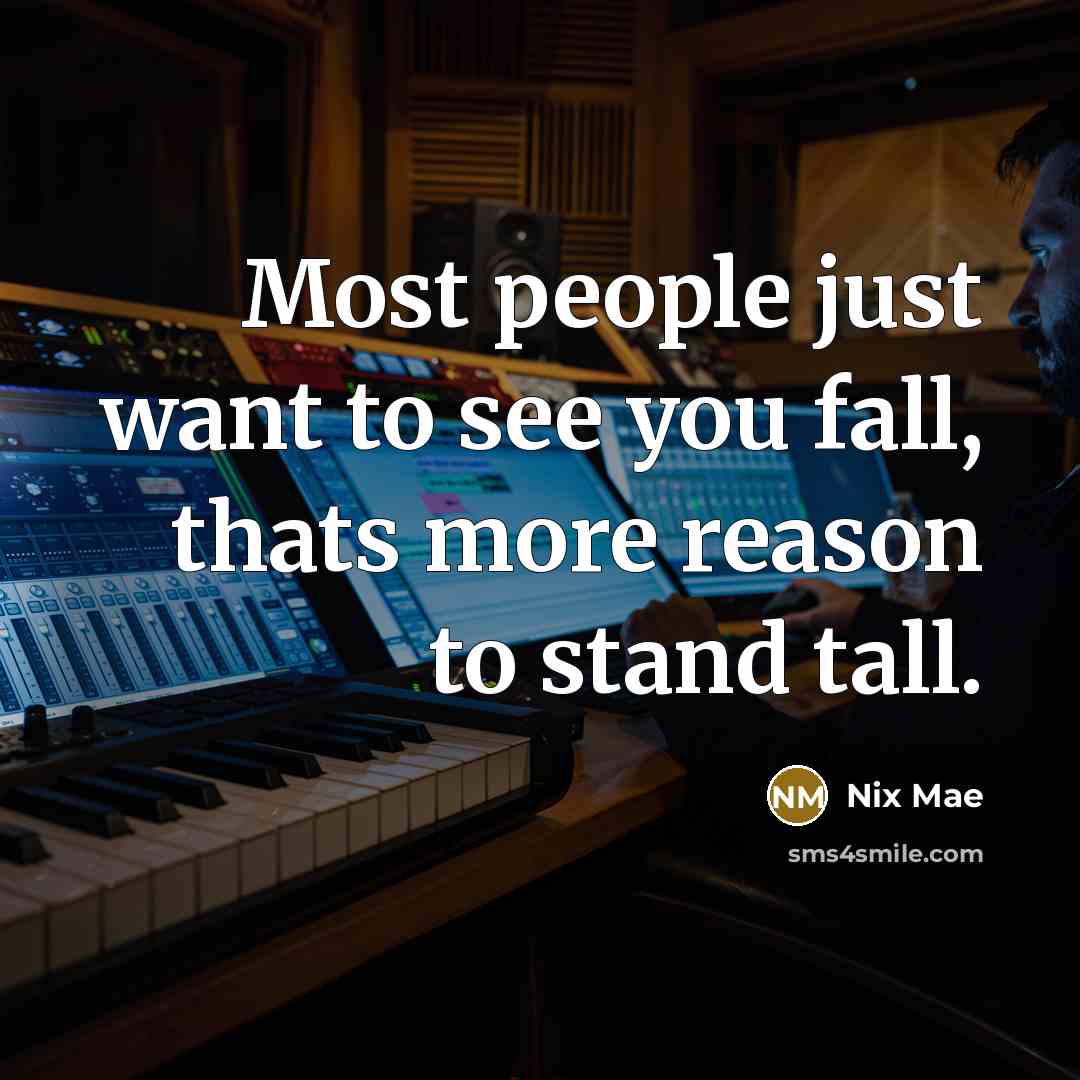 “Most people just want to see you fall, thats more…” quote by Nix Mae