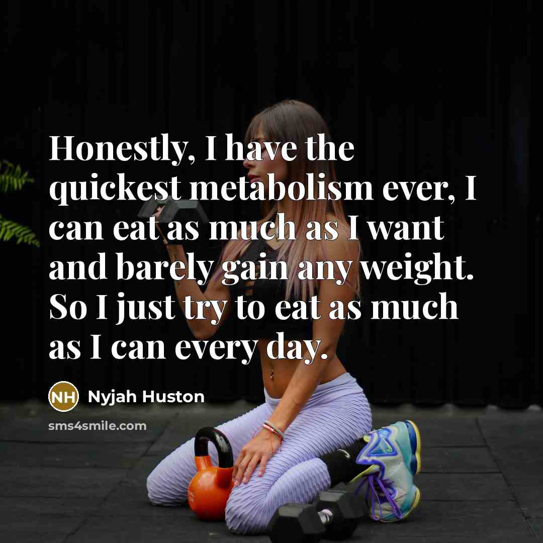 “Honestly, I have the quickest metabolism ever, I can eat…” quote by Nyjah Huston