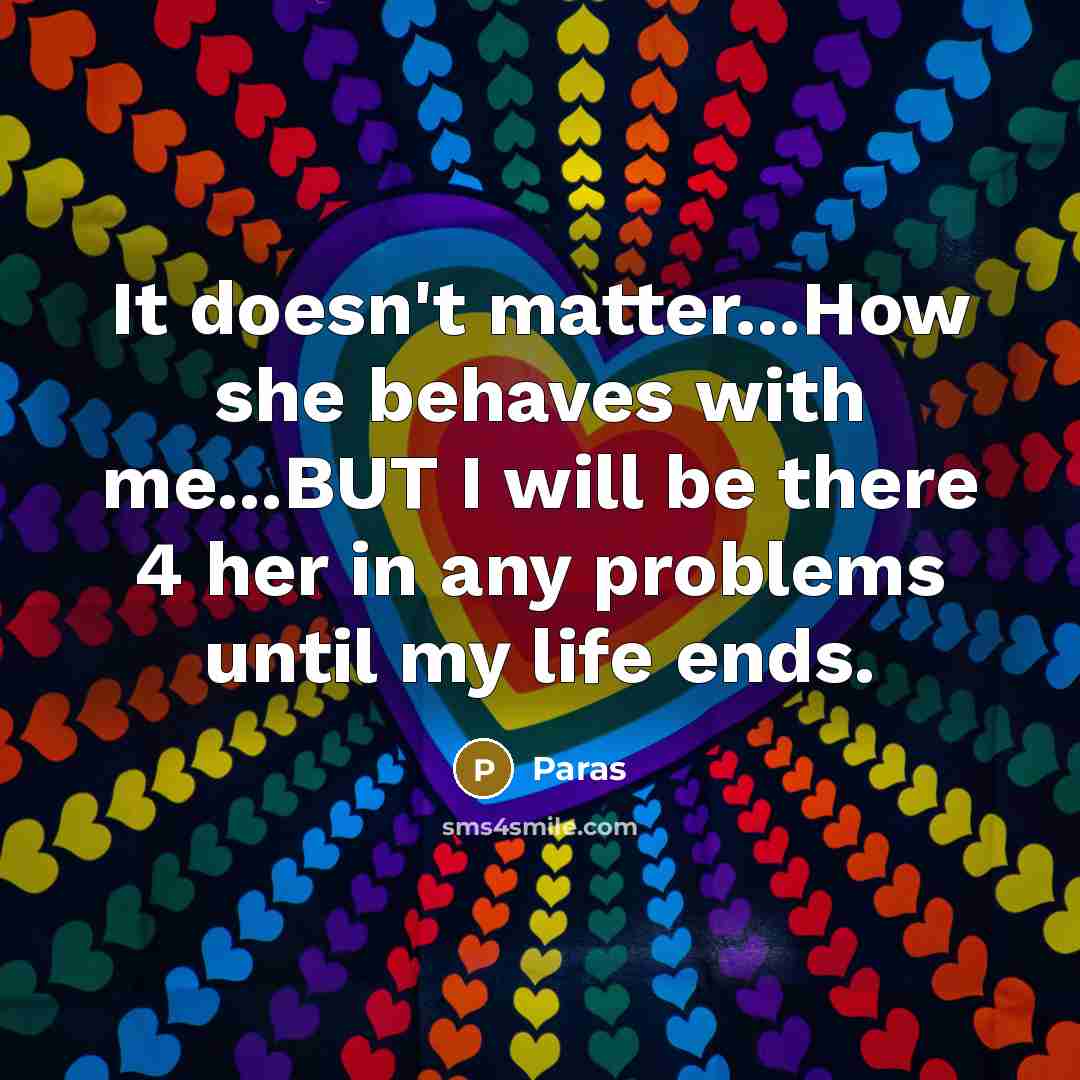 “It doesn't matter...How she behaves with me...BUT I will be…” quote by PARAS