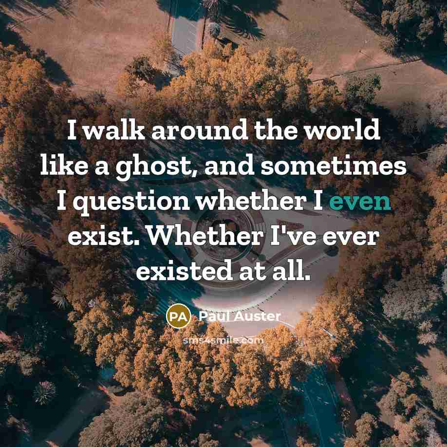 “I walk around the world like a ghost, and sometimes…” quote by Paul Auster