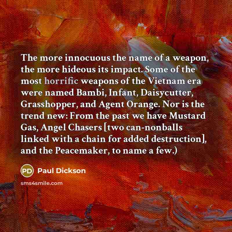 “The more innocuous the name of a weapon, the more…” quote by Paul Dickson
